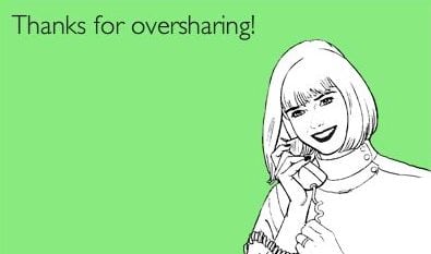 oversharing