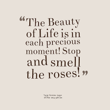 Do What You Have To To Cope…But Don’t Forget To Smell The Roses!