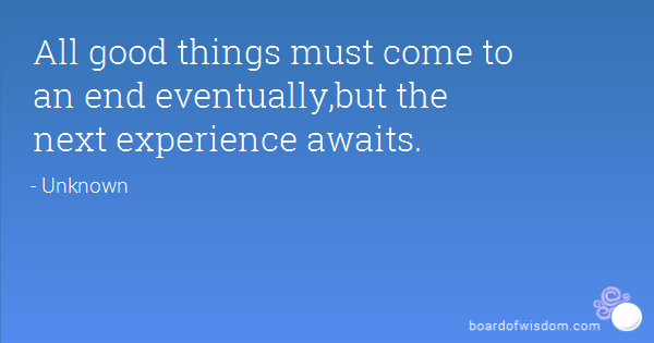 All Good Things Must Come To An End….