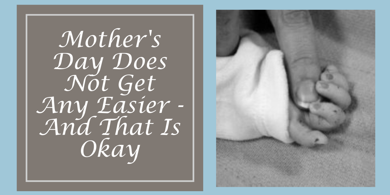 Mother’s Day Does Not Get Any Easier – And That Is Okay