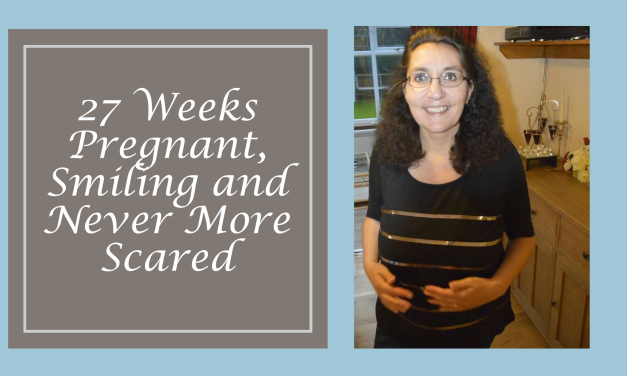 27 Weeks Pregnant, Smiling and Never More Scared